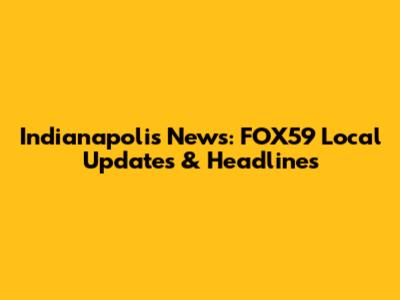 Indianapolis News: FOX59 Local Updates & Headlines