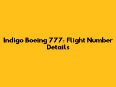 Indigo Boeing 777: Flight Number Details