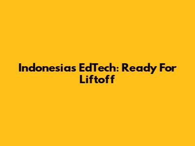 Indonesia's EdTech: Ready For Liftoff