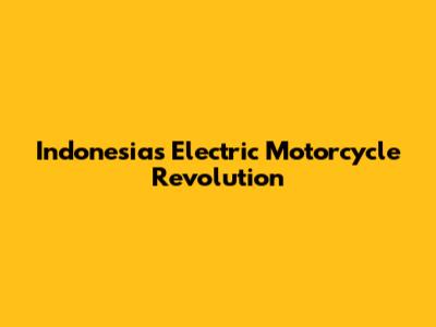 Indonesia's Electric Motorcycle Revolution