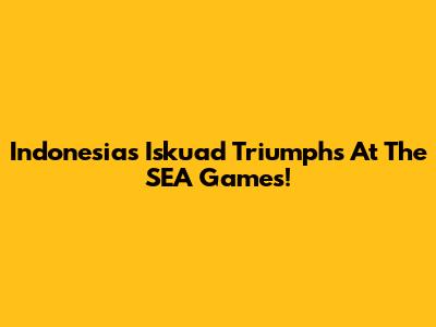Indonesia's Iskuad Triumphs At The SEA Games!