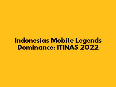 Indonesia's Mobile Legends Dominance: ITINAS 2022