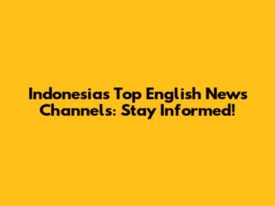 Indonesia's Top English News Channels: Stay Informed!