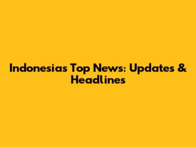 Indonesia's Top News: Updates & Headlines