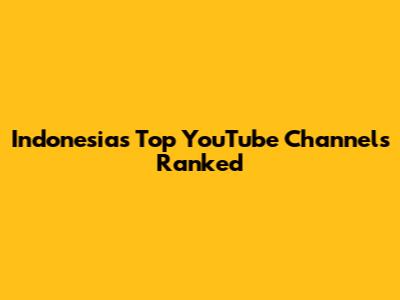 Indonesia's Top YouTube Channels Ranked