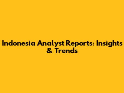 Indonesia Analyst Reports: Insights & Trends