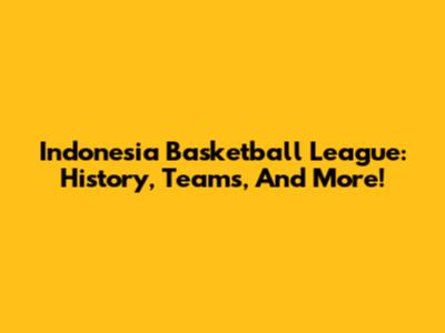 Indonesia Basketball League: History, Teams, And More!