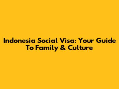 Indonesia Social Visa: Your Guide To Family & Culture