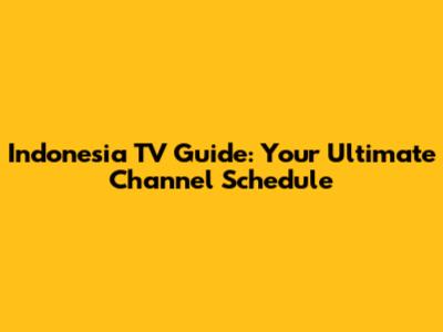 Indonesia TV Guide: Your Ultimate Channel Schedule