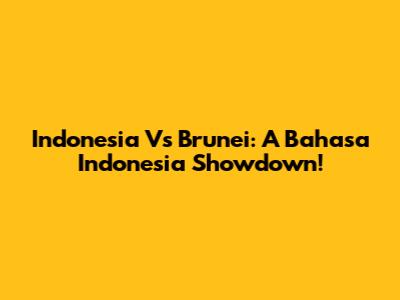Indonesia Vs Brunei: A Bahasa Indonesia Showdown!