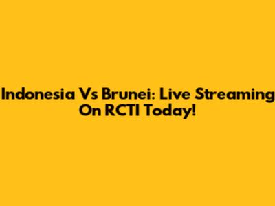 Indonesia Vs Brunei: Live Streaming On RCTI Today!