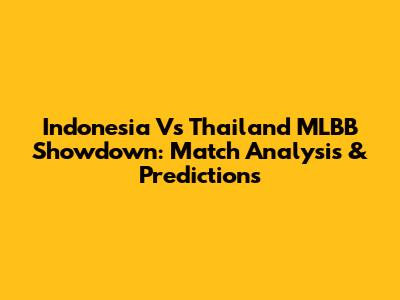 Indonesia Vs Thailand MLBB Showdown: Match Analysis & Predictions