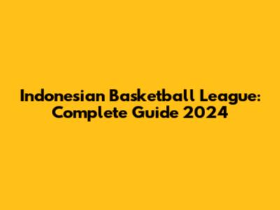 Indonesian Basketball League: Complete Guide 2024