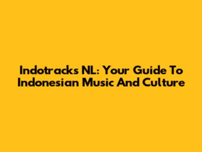 Indotracks NL: Your Guide To Indonesian Music And Culture