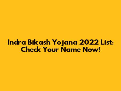 Indra Bikash Yojana 2022 List: Check Your Name Now!