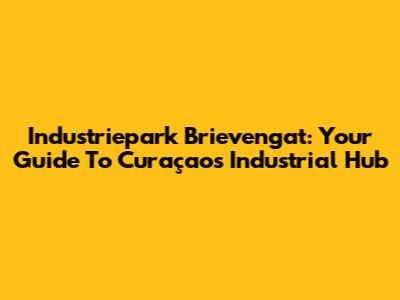Industriepark Brievengat: Your Guide To Curaçao's Industrial Hub