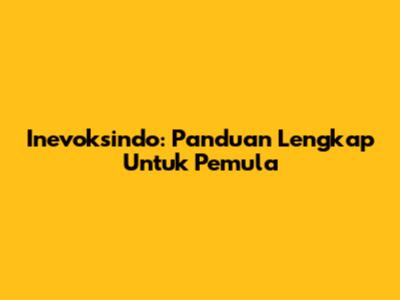 Inevoksindo: Panduan Lengkap Untuk Pemula