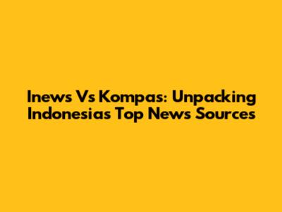 Inews Vs Kompas: Unpacking Indonesia's Top News Sources