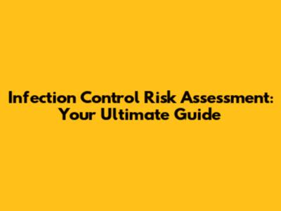 Infection Control Risk Assessment: Your Ultimate Guide