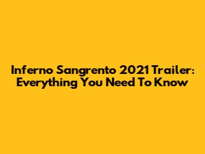Inferno Sangrento 2021 Trailer: Everything You Need To Know