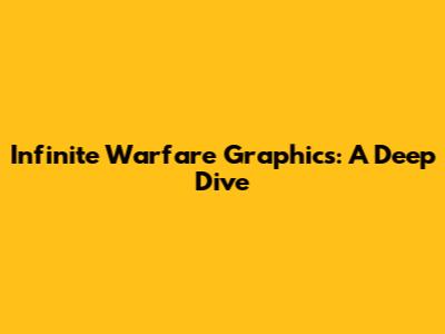 Infinite Warfare Graphics: A Deep Dive