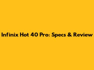 Infinix Hot 40 Pro: Specs & Review