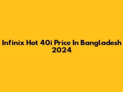 Infinix Hot 40i Price In Bangladesh 2024
