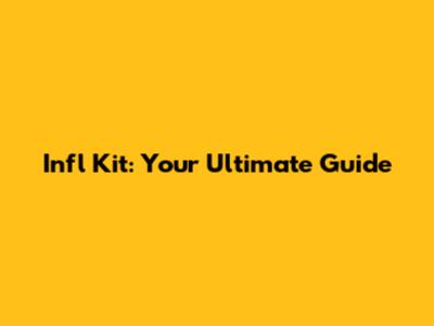 Infl Kit: Your Ultimate Guide