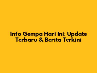 Info Gempa Hari Ini: Update Terbaru & Berita Terkini