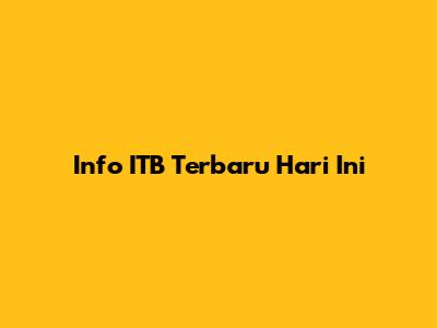 Info ITB Terbaru Hari Ini