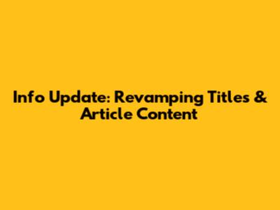 Info Update: Revamping Titles & Article Content