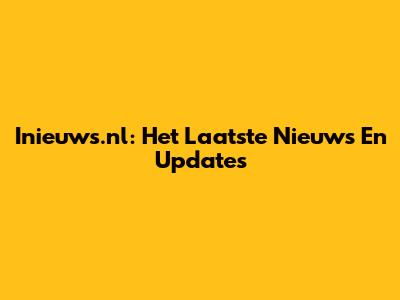 Inieuws.nl: Het Laatste Nieuws En Updates