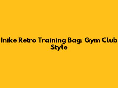Inike Retro Training Bag: Gym Club Style