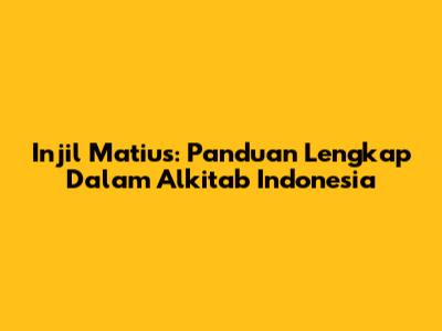 Injil Matius: Panduan Lengkap Dalam Alkitab Indonesia