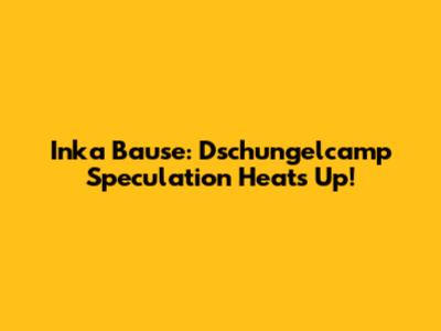 Inka Bause: Dschungelcamp Speculation Heats Up!