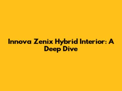 Innova Zenix Hybrid Interior: A Deep Dive