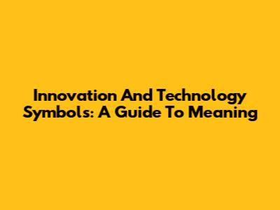 Innovation And Technology Symbols: A Guide To Meaning