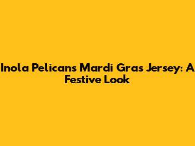 Inola Pelicans Mardi Gras Jersey: A Festive Look