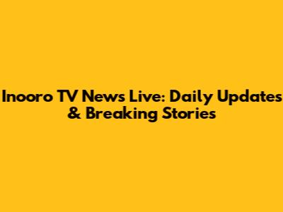 Inooro TV News Live: Daily Updates & Breaking Stories