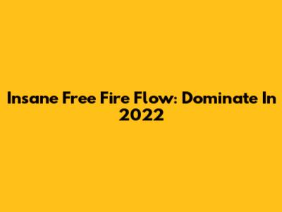 Insane Free Fire Flow: Dominate In 2022