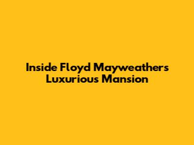 Inside Floyd Mayweather's Luxurious Mansion
