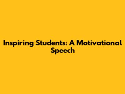Inspiring Students: A Motivational Speech