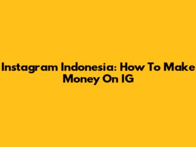 Instagram Indonesia: How To Make Money On IG