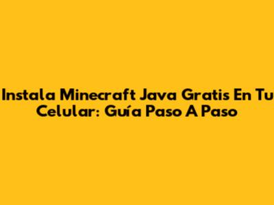 Instala Minecraft Java Gratis En Tu Celular: Guía Paso A Paso