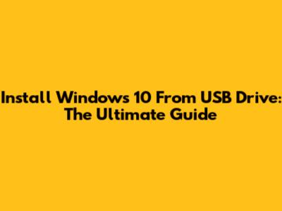 Install Windows 10 From USB Drive: The Ultimate Guide