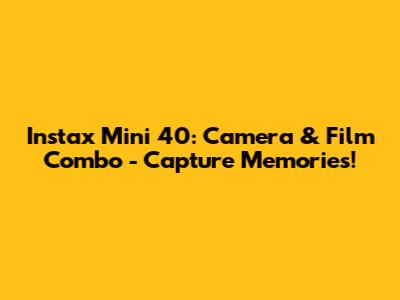 Instax Mini 40: Camera & Film Combo - Capture Memories!