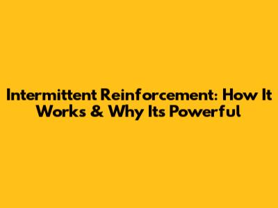 Intermittent Reinforcement: How It Works & Why It's Powerful