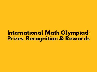 International Math Olympiad: Prizes, Recognition & Rewards