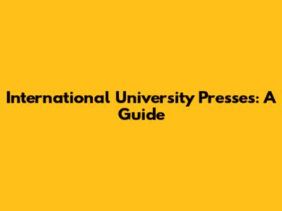 International University Presses: A Guide