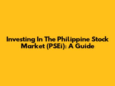 Investing In The Philippine Stock Market (PSEi): A Guide